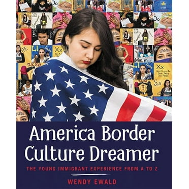 America Border Culture Dreamer: The Young Immigrant Experience from A to Z, (Hardcover)