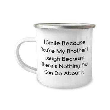 Cool Brother Gifts, I Smile Because You're My Brother I Laugh Because There's, Birthday 12oz Camper Mug For Brother from Brother, Oz camper mug gift, Coffee mug, Tea mug, Travel mug, Camping mug,