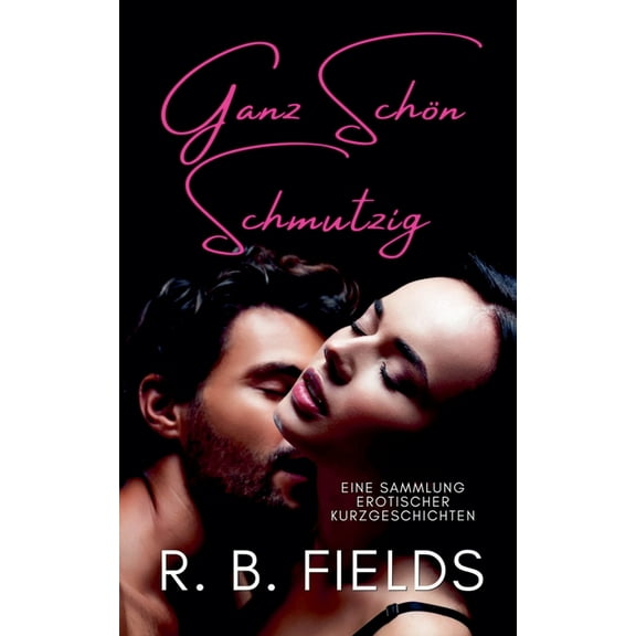 Kurz Und Würzig Ganz Schön Schmutzig: Eine Sammlung Erotischer Kurzgeschichten, (Paperback)