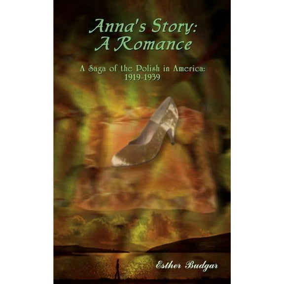 Anna's Story: A Romance: A Saga of the Polish in America: 1919-1939, (Paperback)