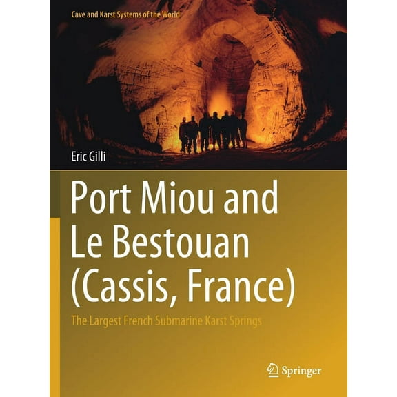 Cave and Karst Systems of the World Port Miou and Le Bestouan (Cassis, France): The Largest French Submarine Karst Springs, (Paperback)
