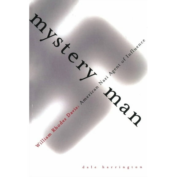 Mystery Man : William Rhodes Davis, American Nazi Agent of Influence (Paperback)