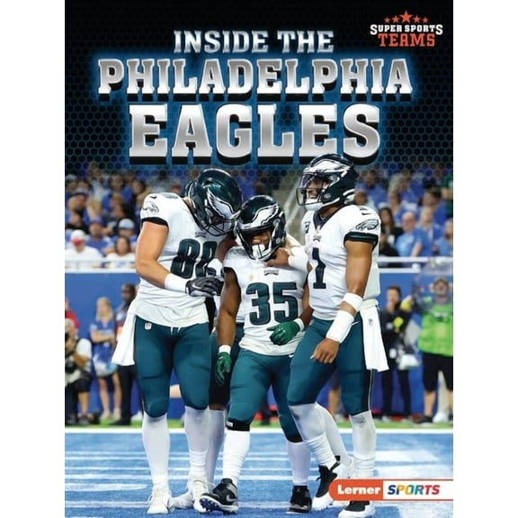Super Sports Teams (Lerner (Tm) Sports) Inside the Philadelphia Eagles, (Paperback)