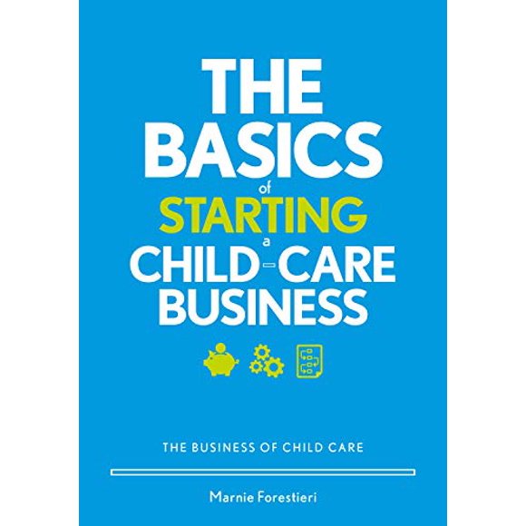 The Basics of Starting a Child-Care Business: The Business of Childcare