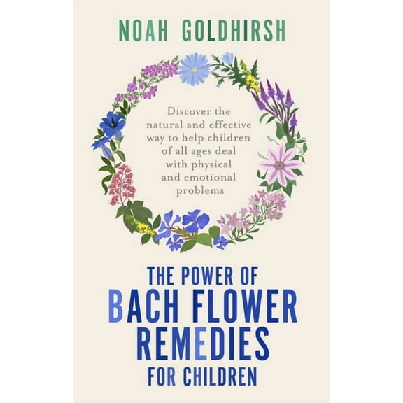 Power of Alternative Medicine The Power of Bach Flower Remedies for Children: Discover the Natural and Effective Way to Help Children of All Ages Deal, Book 3, (Paperback)
