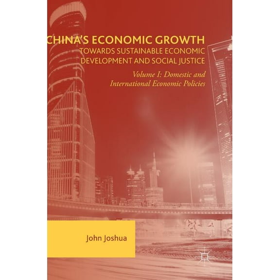 China's Economic Growth: Towards Sustainable Economic Development and Social Justice: Volume I: Domestic and Internation, (Hardcover)