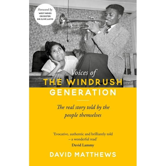 Voices of the Windrush Generation : The real story told by the people themselves (Hardcover)