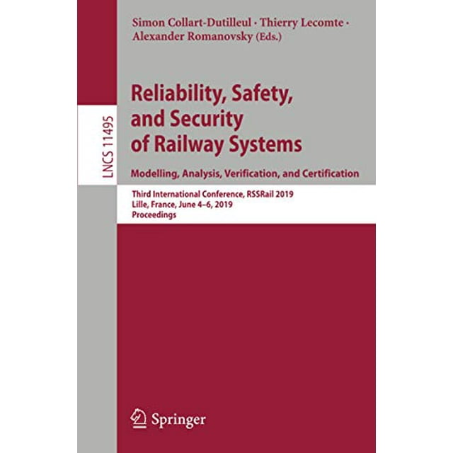 Fiabilité, Sûreté et Sécurité des Systèmes Ferroviaires. Modélisation, Analyse, Vérification et Certification: Troisième Conférence Internationale, RSSRail... (Notes de Cours en Informatique)