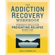 The Addiction Recovery Workbook : Powerful Skills for Preventing Relapse Every Day (Paperback)