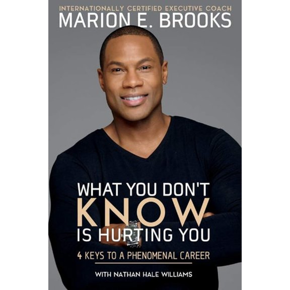 Pre-Owned What You Don't Know Is Hurting You: 4 Keys to a Phenomenal Career Volume 1 (Paperback) 1543937039 9781543937039