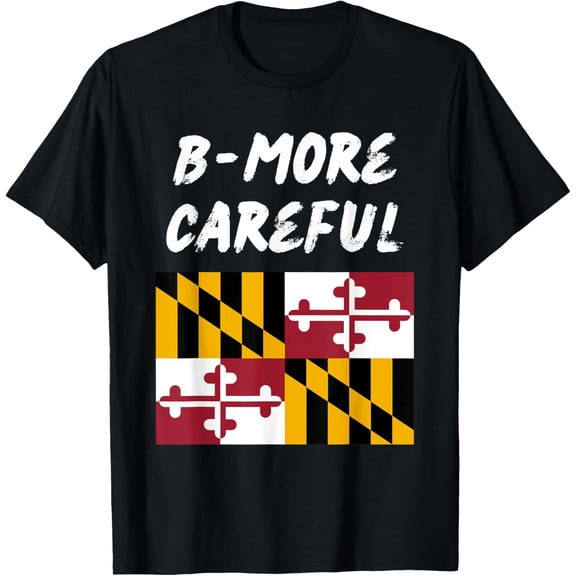t-shirt B-More Careful! Baltimore with Maryland Flag T-Shirt.