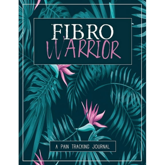 Fibro Warrior: A Pain & Symptom Tracking Journal for Fibromyalgia (Large Edition - 8.5 x 11 and 6 months of tracking, (Paperback)