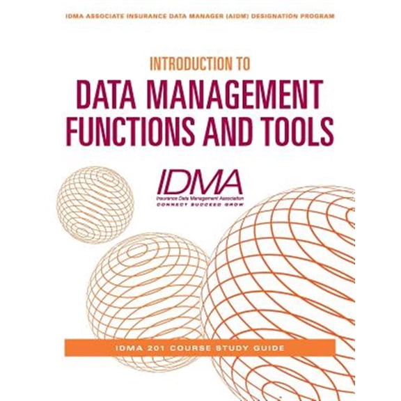 Pre-Owned Idma Associate Insurance Data Manager (Aidm) Desig: Introduction to Data Management Functions and Tools: IDMA 201 Course Study Guide (Paperback)