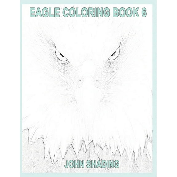 Eagle Coloring Eagle Coloring Book 6, Book 1, (Paperback)