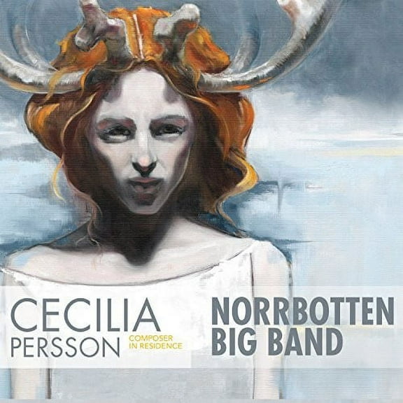 Persson / Norrbotten Big Band - Cecilia Persson: Composer in Residence - Music & Performance - CD