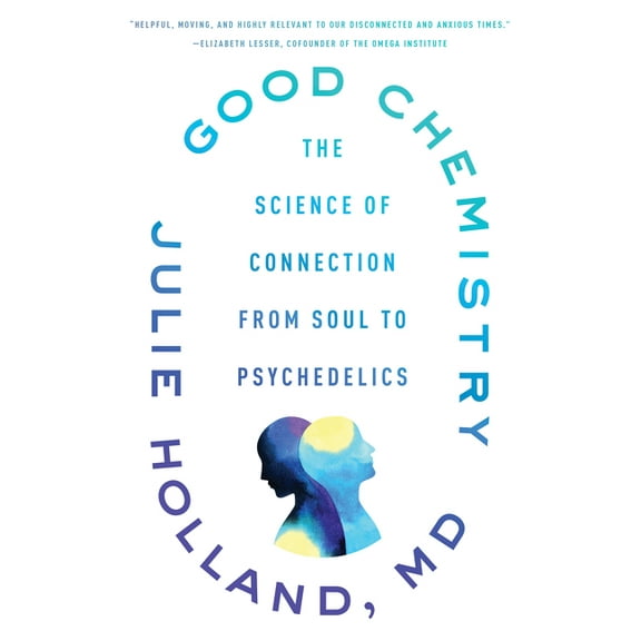 Good Chemistry: The Science of Connection from Soul to Psychedelics, (Paperback)