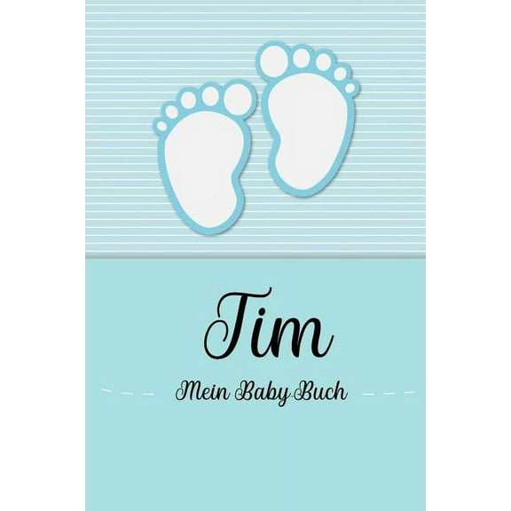 Tim - Mein Baby-Buch: Personalisiertes Baby Buch für Tim, als Geschenk, Tagebuch und Album, für Text, Bilder, Zeichnungen, Photos, ... (Paperback)