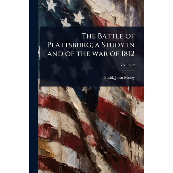 The Battle of Plattsburg; a Study in and of the war of 1812, (Paperback)