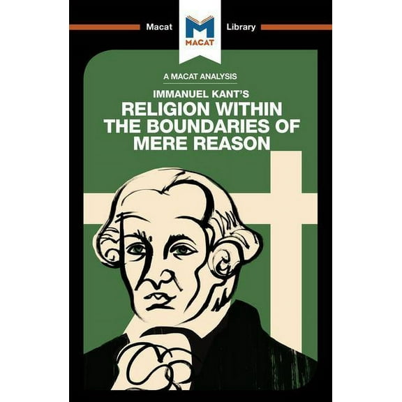 Macat Library An Analysis of Immanuel Kant's Religion Within the Boundaries of Mere Reason, (Paperback)
