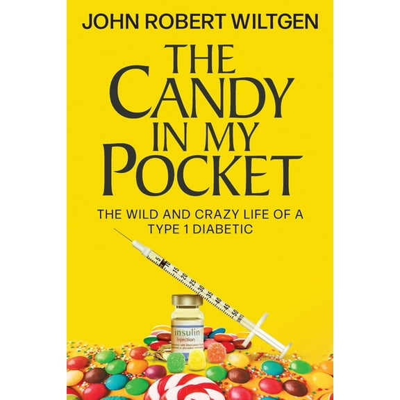 Autobiography The Candy In My Pocket: The Wild and Crazy Life of a Type 1 Diabetic, Book 1, (Paperback)