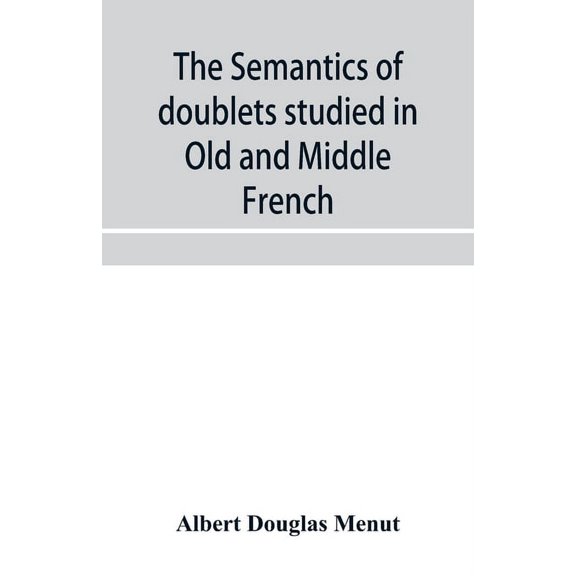The semantics of doublets studied in Old and Middle French, (Paperback)