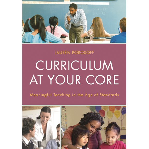 Curriculum at Your Core: Meaningful Teaching in the Age of Standards, (Paperback)