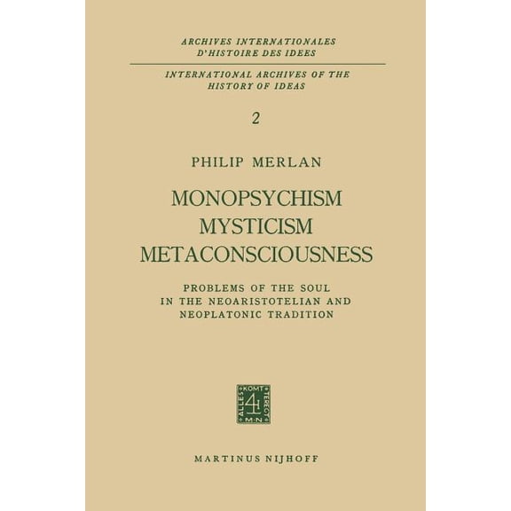 Archives Internationales D'Histoire Monopsychism Mysticism Metaconsciousness: Problems of the Soul in the Neoaristotelian and Neoplatonic Tradition, Book 2, (Paperback)