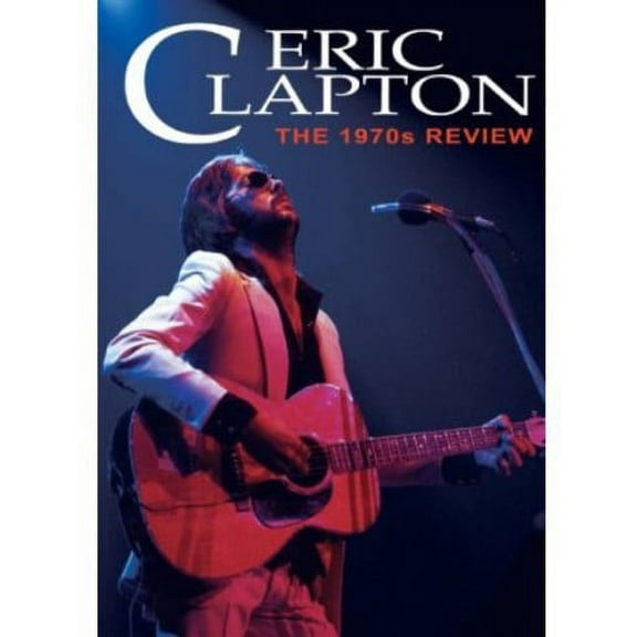 Eric Clapton - The 1970s Review