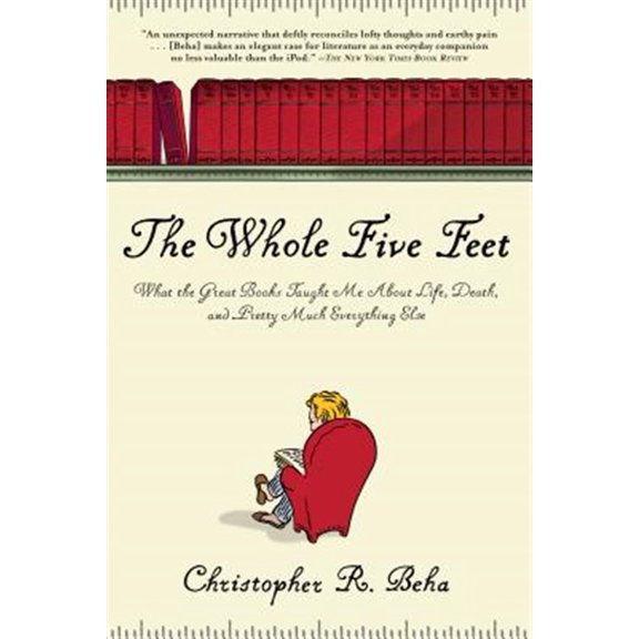 Pre-Owned The Whole Five Feet: What the Great Books Taught Me about Life, Death, and Pretty Much Everthing Else (Paperback) 0802144853 9780802144850
