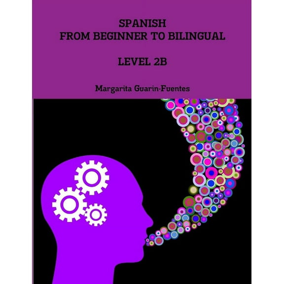 Spanish: From Beginner to Bilingual, Level 2B (Paperback)