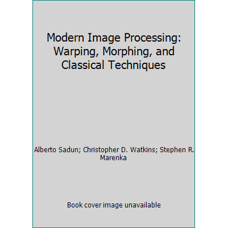 Modern Image Processing: Warping, Morphing, and Classical Techniques [Hardcover - Used]