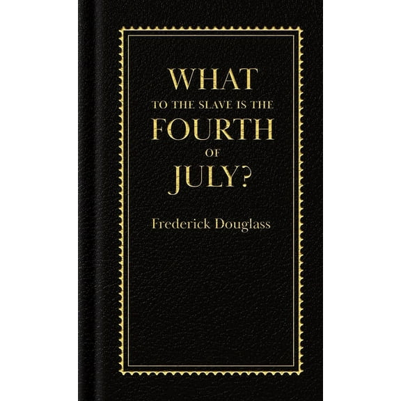 Books of American Wisdom What to the Slave Is the Fourth of July?, (Hardcover)
