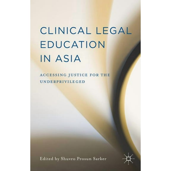 Clinical Legal Education in Asia: Accessing Justice for the Underprivileged, (Hardcover)