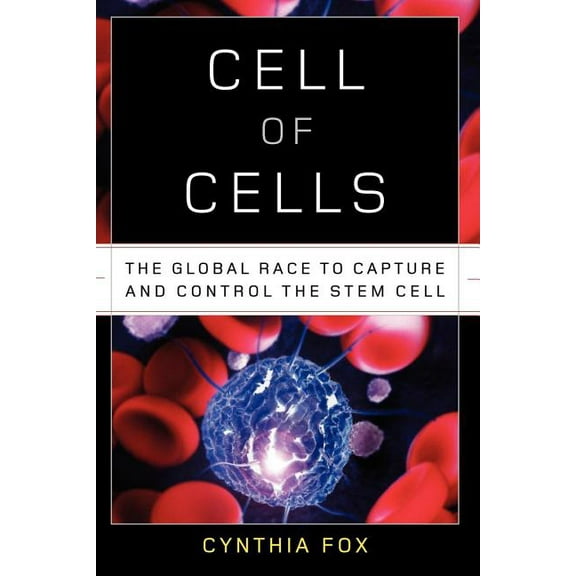 Cell of Cells: The Global Race to Capture and Control the Stem Cell, (Paperback)