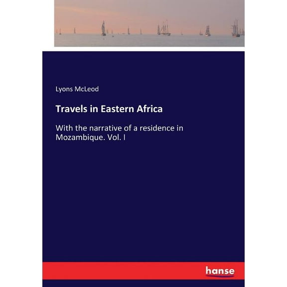 Travels in Eastern Africa : With the narrative of a residence in Mozambique. Vol. I (Paperback)