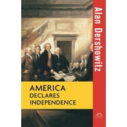 America Declares Independence - Dershowitz, Alan