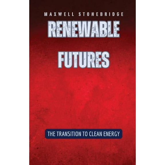 Renewable Futures: The Transition to Clean Energy, (Paperback)
