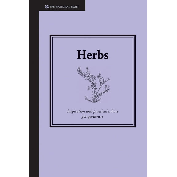 Herbs : Inspiration and Practical Advice for Gardeners (Hardcover)