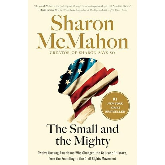 Pre-Owned The Small and the Mighty: Twelve Unsung Americans Who Changed the Course of History, from the Founding to the Civil Rights Movement