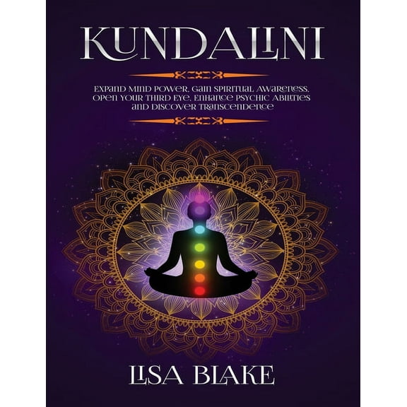 Kundalini: Expand Mind Power, Gain Spiritual Awareness, Open Your Third Eye, Enhance Psychic Abilities and Discover Tran, (Paperback)