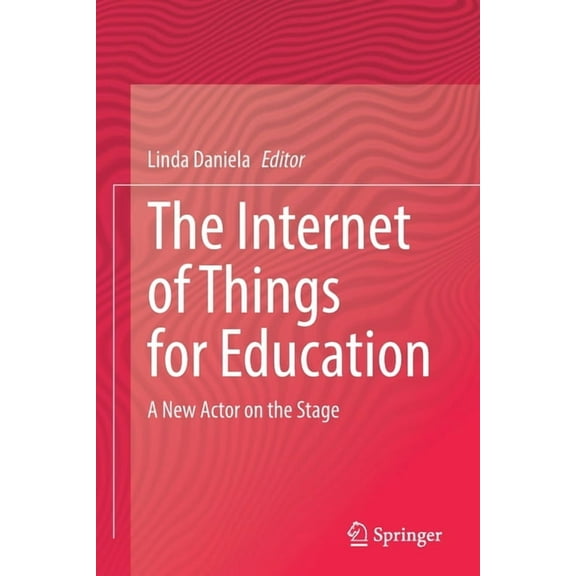 The Internet of Things for Education: A New Actor on the Stage, (Paperback)