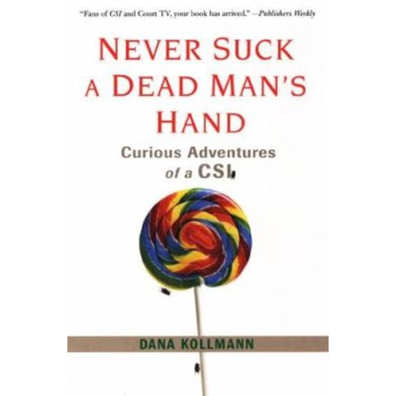 Pre-Owned Never Suck a Dead Man's Hand : Curious Adventures of a CSI (Paperback) 9780806528236