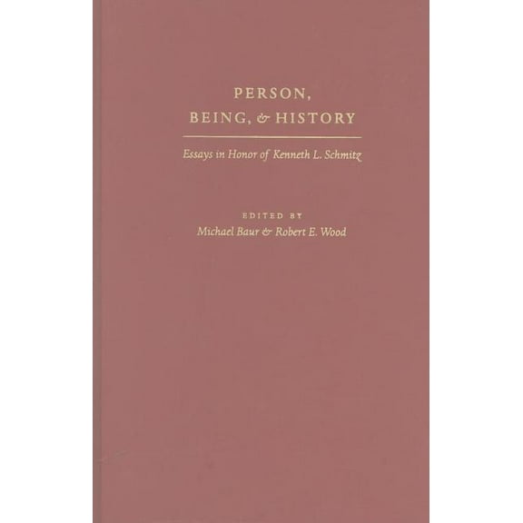 Person, Being, And History: Essays In Honor Of Kenneth L. Schmitz