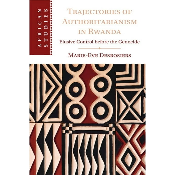 African Studies Trajectories of Authoritarianism in Rwanda, Book 161, (Paperback)