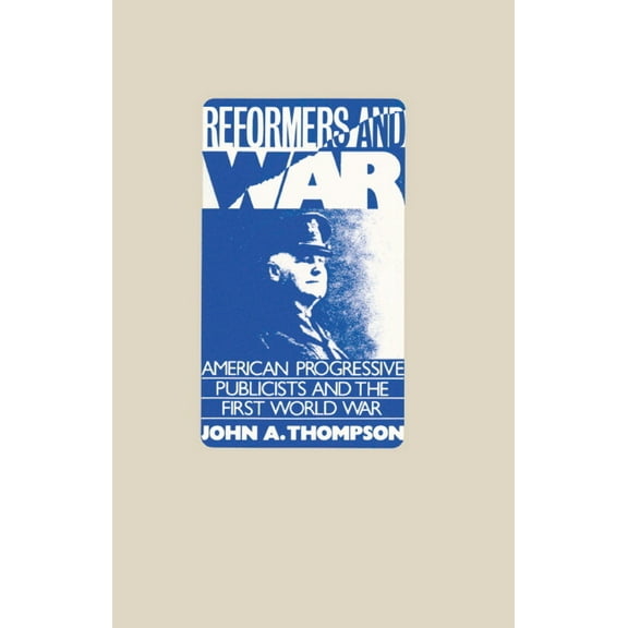 Reformers and War: American Progressive Publicists and the First World War, (Hardcover)
