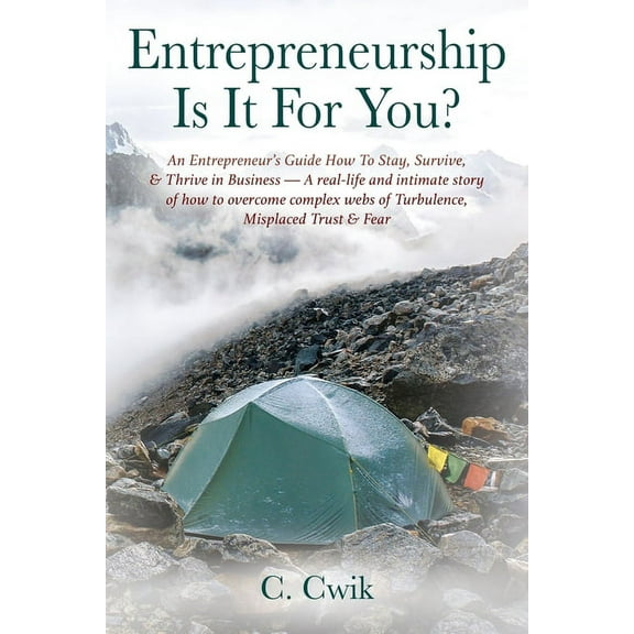 Entrepreneurship Is It For You? An Entrepreneur's Guide How To Stay, Survive, & Thrive in Business -- A real-life and in, (Paperback)