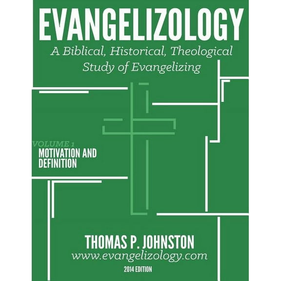 Evangelizology, Vol 1: A Biblical, Historical, Theological Study of Evangelizing (Paperback)