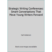 Strategic Writing Conferences: Smart Conversations That Move Young Writers Forward [Hardcover - Used]
