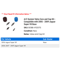 thumbnail image 2 of A/C System Valve Core and Cap Kit - Compatible with 2005 - 2009 Jaguar Super V8 Base 2006 2007 2008, 2 of 2
