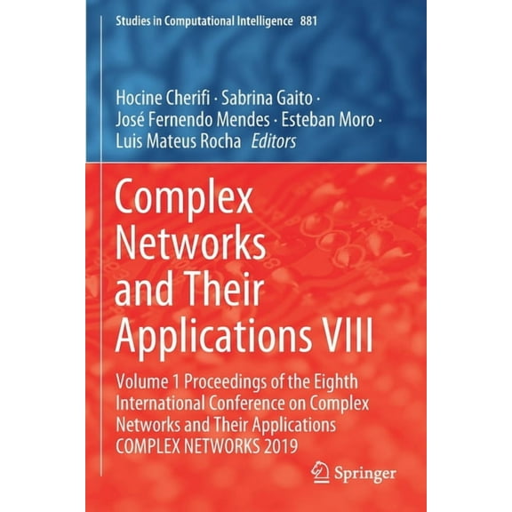 Studies in Computational Intelligence Complex Networks and Their Applications VIII: Volume 1 Proceedings of the Eighth International Conference on Complex Net, Book 881, (Paperback)